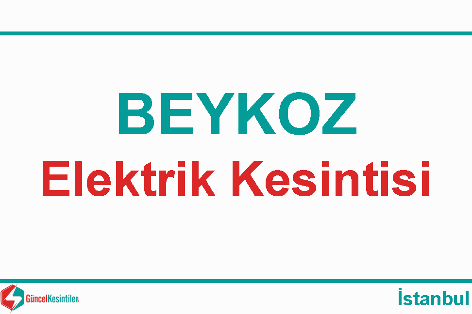 08 Temmuz - 2020 Beykoz İstanbul Elektrik Kesintisi Planlanmaktadır