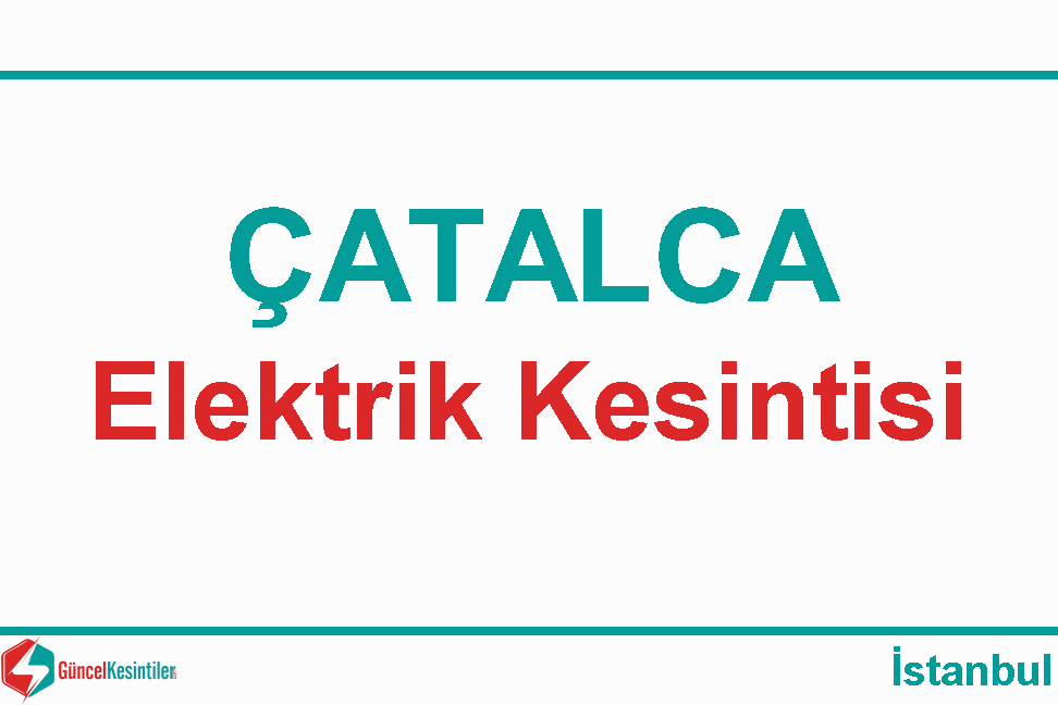İstanbul Çatalca 23 Haziran-2022(Perşembe) Elektrik Kesintisi Yaşanacaktır