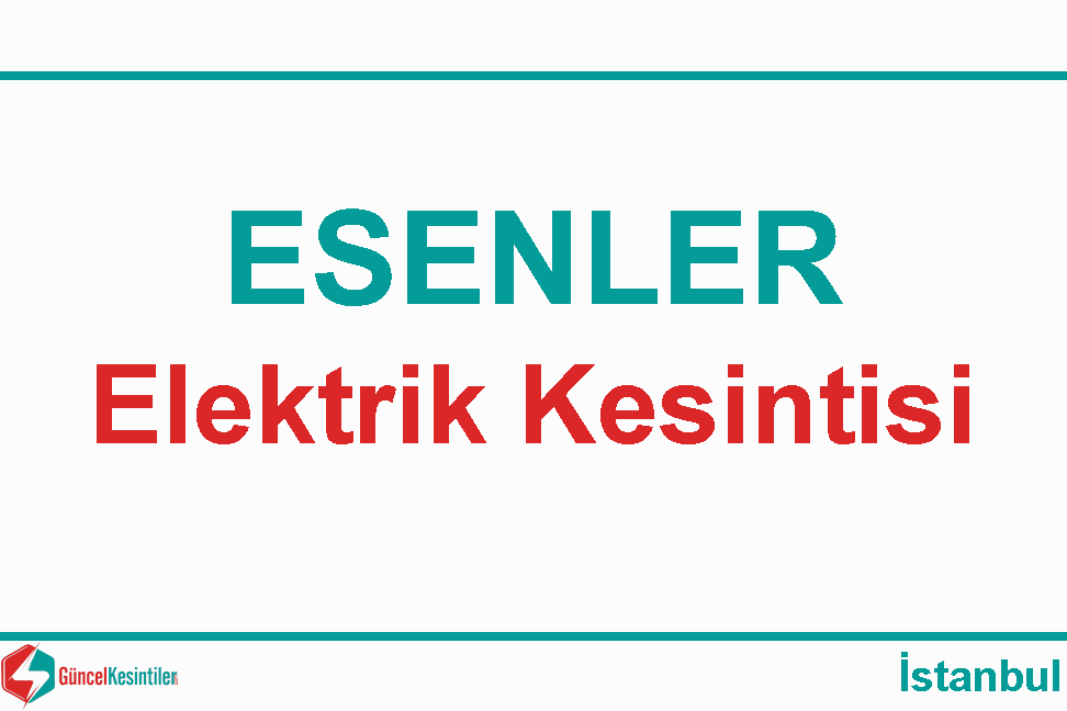 24/04/2024 : Esenler, İstanbul Elektrik Kesinti Haberi