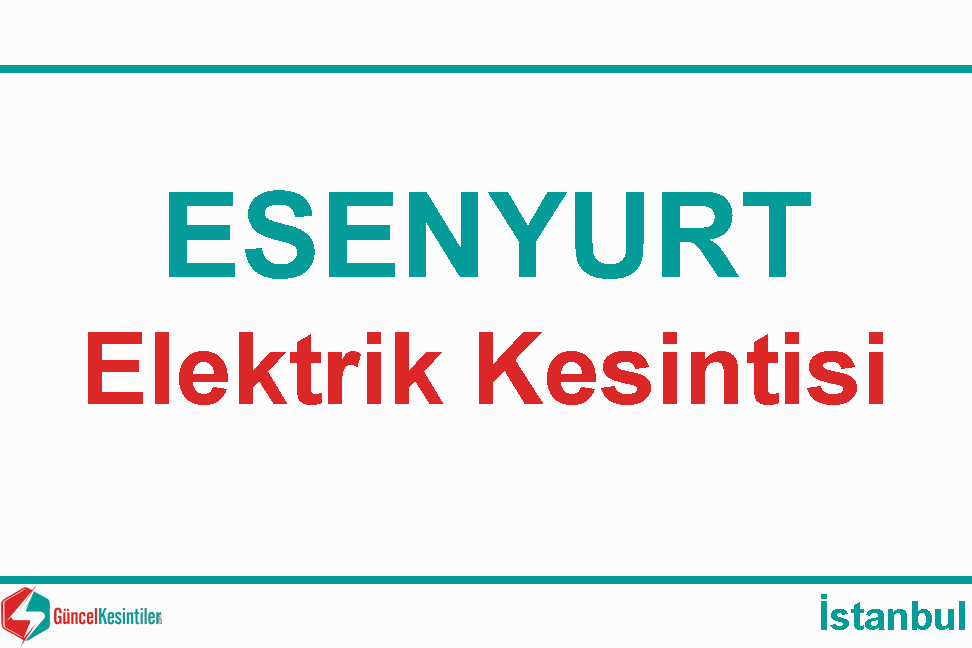 İstanbul Esenyurt 17-05-2022 Elektrik Arıza Bilgisi
