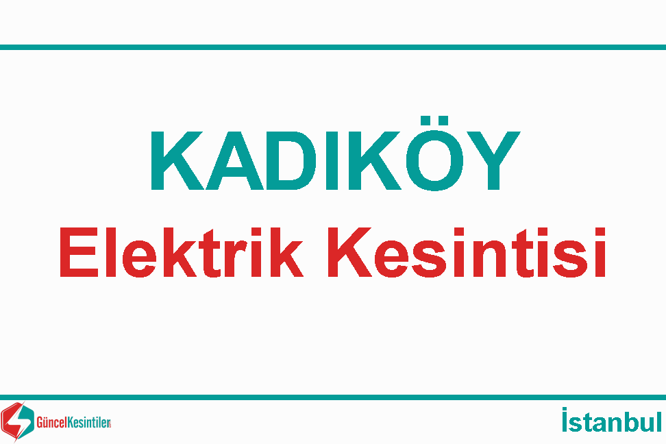 İstanbul Kadıköy 08 Temmuz 2020 Elektrik Kesintisi Planlanmaktadır