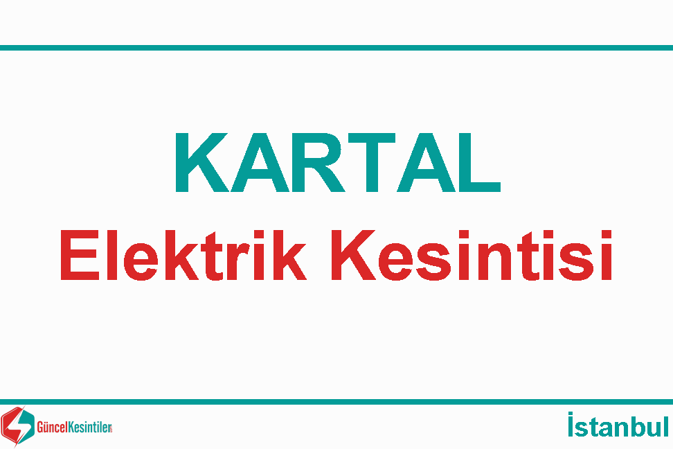 27 Mart - Çarşamba İstanbul/Kartal Elektrik Arıza Bilgisi