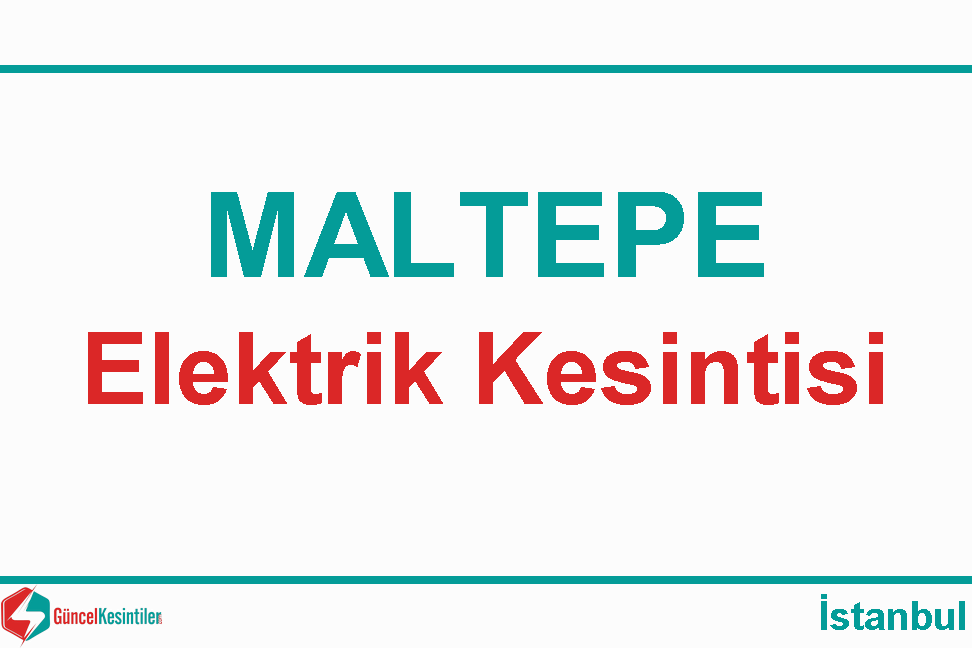 Maltepe 23 Haziran 2022 Tarihinde 7 Saat Sürecek Elektrik Kesintisi Yaşanacaktır