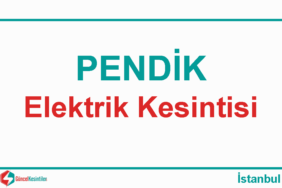 22 Nisan 2024 : Pendik, İstanbul Elektrik Kesinti Haberi