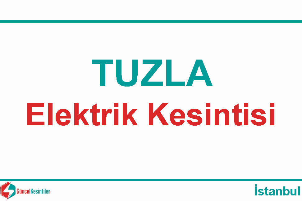 Tuzla'da Elektrik Kesintisi : 19 Nisan Cuma - 2024