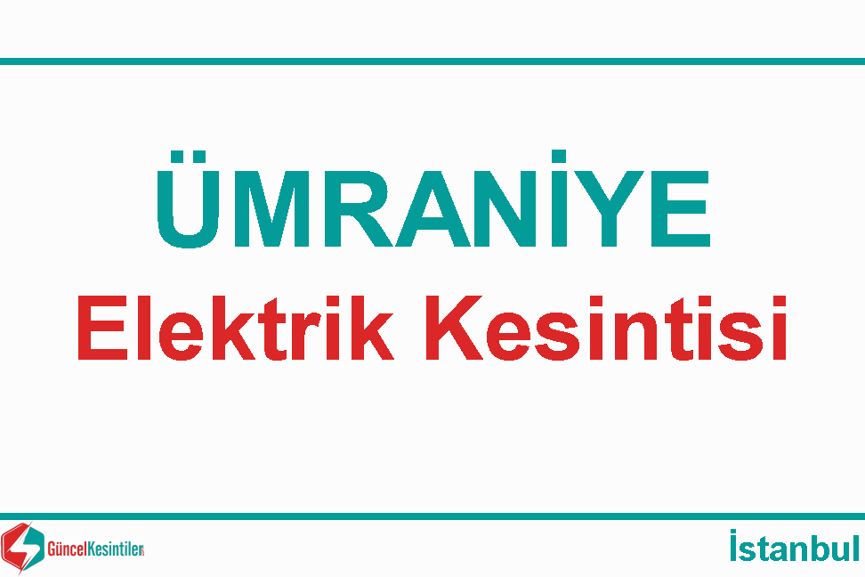 8-07-2020 Çarşamba Ümraniye-İstanbul Elektrik Kesinti Bilgisi
