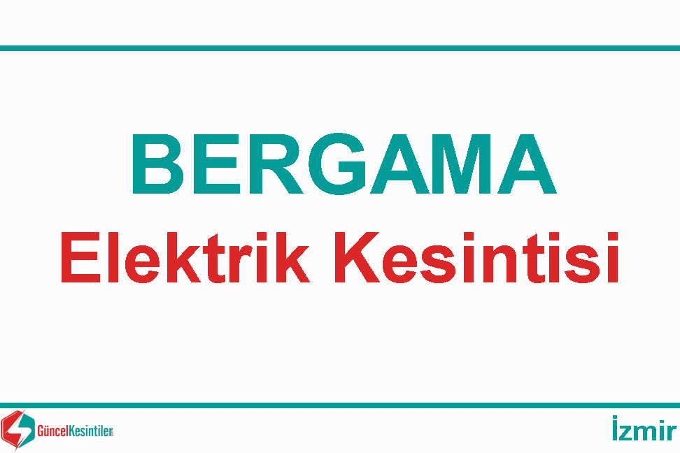 23 Haziran-2022(Perşembe) İzmir/Bergama Elektrik Kesinti Bilgisi
