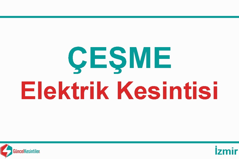 İzmir-Çeşme 22.01.2020 Çarşamba Elektrik Kesinti Detayı