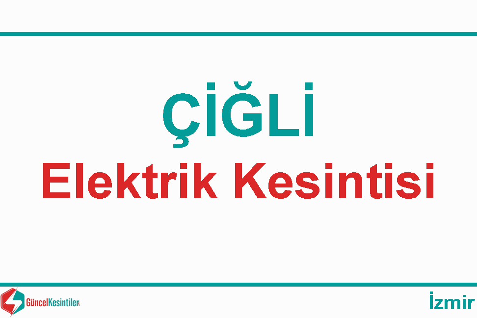10 Mayıs 2024 Çiğli İzmir Elektrik Verilemeyecektir