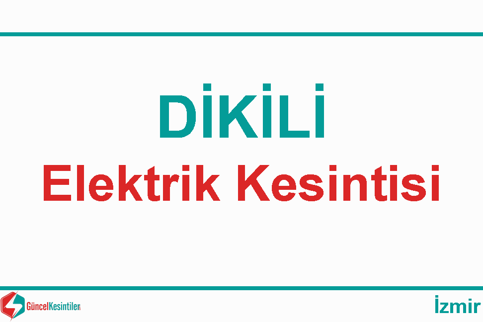25.05.2023 İzmir/Dikili'de Elektrik Kesintisi Planlanmaktadır