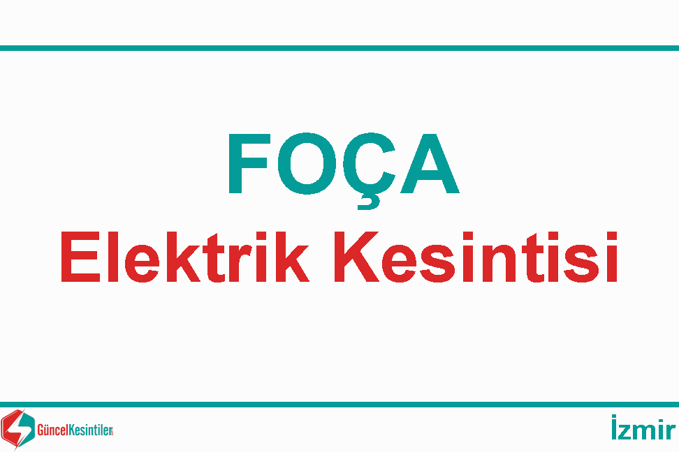29-01-2020 Çarşamba İzmir Foça Elektrik Kesintisi Yaşanacaktır