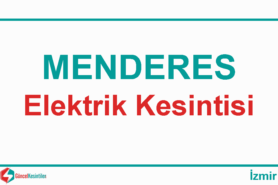 06 Mayıs Pazartesi 2024 : İzmir, Menderes Yaşanan Elektrik Kesintisi Yaşanacaktır