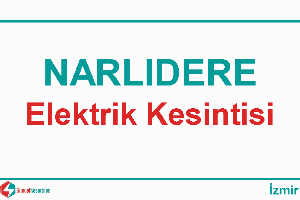 25.04.2024 Perşembe İzmir/Narlıdere Elektrik Verilemeyecektir