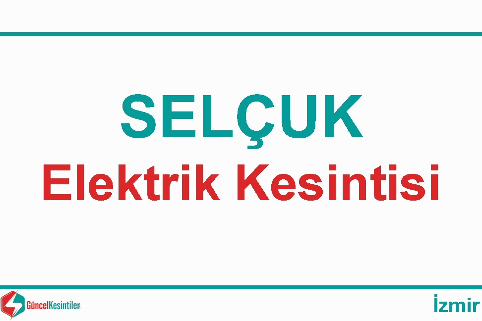 20/Nisan 2021 İzmir-Selçuk Elektrik Kesintisi Var