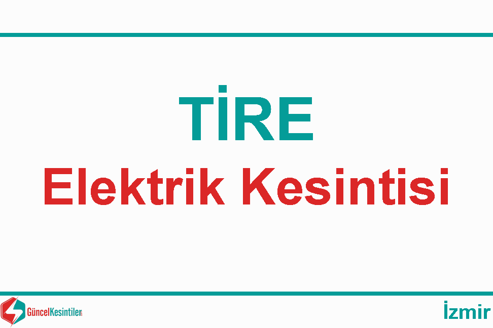İzmir-Tire 22-01-2020 Çarşamba Elektrik Kesintisi Yapılacaktır