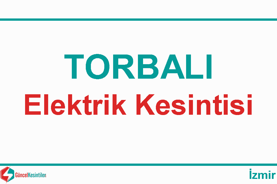 İzmir Torbalı'da 28/01 2024 Pazar Elektrik Kesintisi Planlanmaktadır [Gediz]