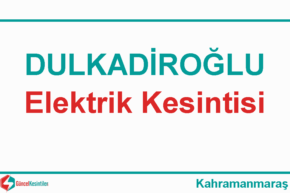 3 Aralık - Pazar : Dulkadiroğlu, Kahramanmaraş Elektrik Kesinti Haberi