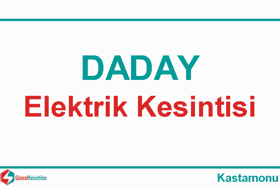 23 Ocak - Salı : Kastamonu, Daday Elektrik Kesinti Detayı