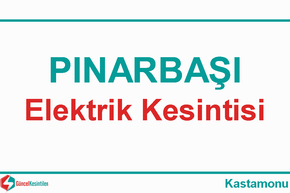 05-02-2024 Pazartesi : Kastamonu, Pınarbaşı Elektrik Kesintisi Hakkında