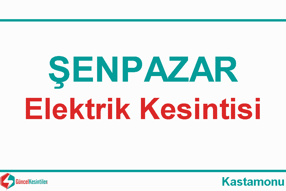 Kastamonu Şenpazar Merkez Mh. Elektrik Kesintisi (19.04.2024 Cuma)