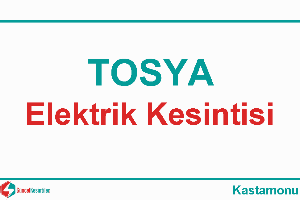 08 Mayıs Çarşamba 2024 Tosya-Kastamonu Elektrik Kesinti Bilgisi