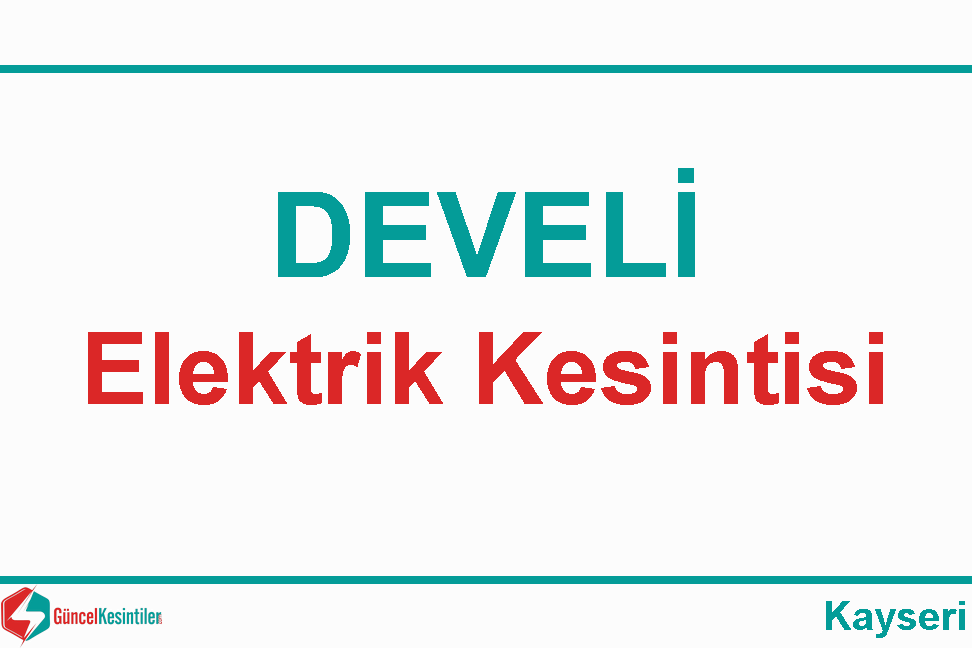 25 Şubat Pazar Kayseri/Develi'de Elektrik Kesintisi
