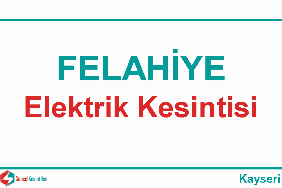Kayseri Felahiye'de 06 Mayıs Pazartesi Elektrik Kesinti Bilgisi