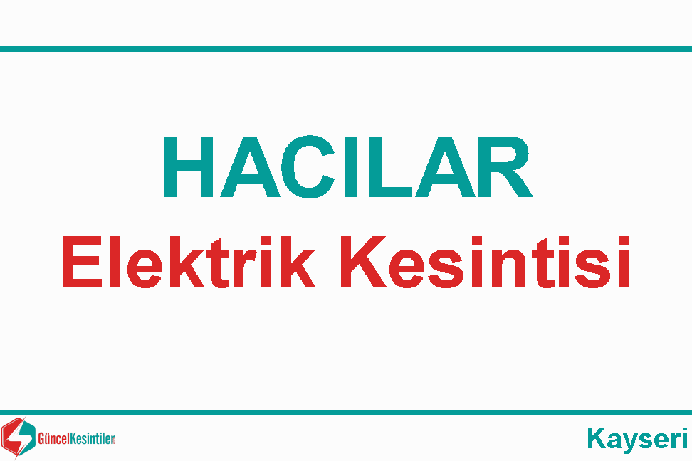 Kcetaş Elektrik Kesintisi : Beğendik Mh. 07 Nisan 2024 (Kayseri/Hacılar)