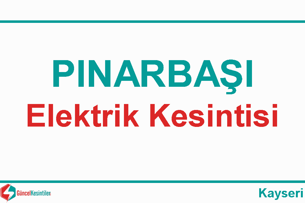 Pınarbaşı'da 29-04-2024 Elektrik Kesintisi Planlanmaktadır