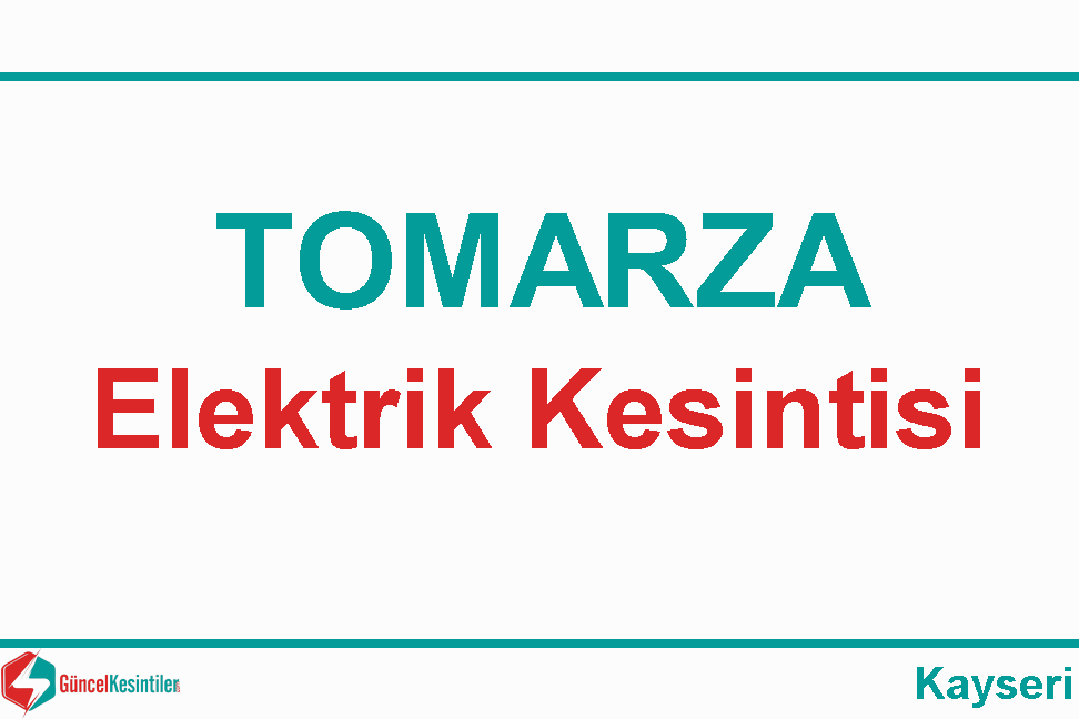Kayseri Tomarza'da  29 Nisan Pazartesi - 2024 Tarihli 1 Saat Elektrik Kesintisi