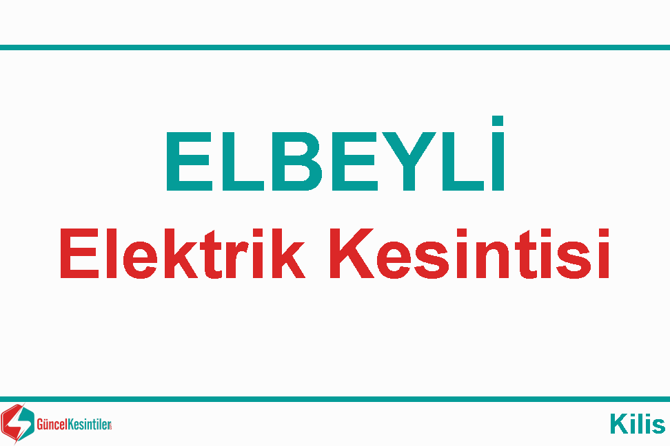 14-10-2019 Pazartesi Kilis-Elbeyli Elektrik Kesintisi Planlanmaktadır