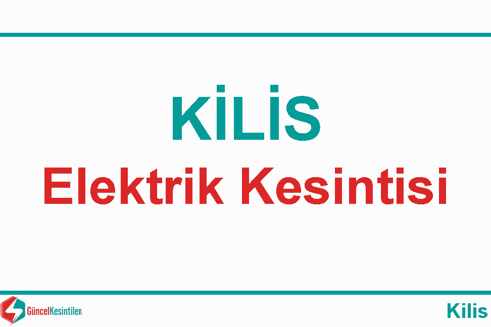 Kilis Şehir Merkezi 1-04-2024 Pazartesi Elektrik Arızası Hakkında Detaylar