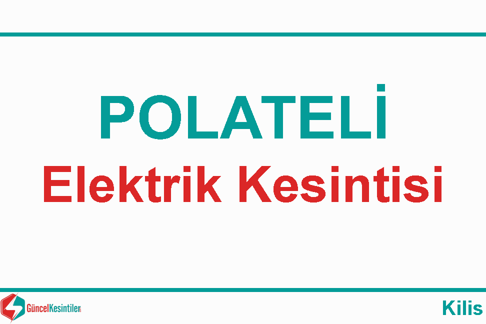 12 Nisan Pazartesi 2021 Kilis/Polateli Elektrik Kesintisi Yaşanacaktır