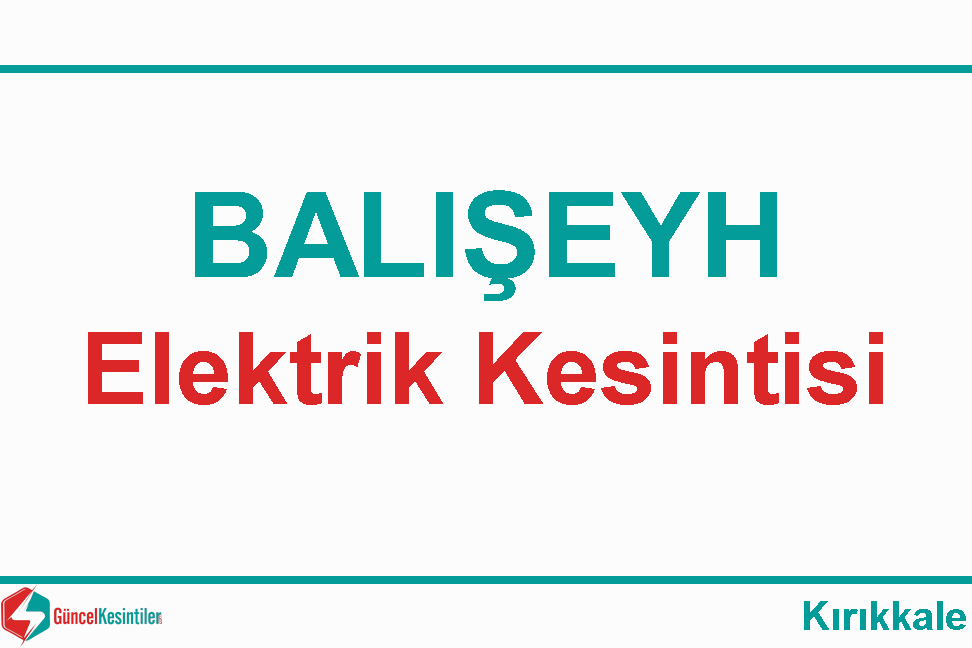 19 Nisan-2024(Cuma) Kırıkkale/Balışeyh'de Elektrik Kesinti Bilgisi