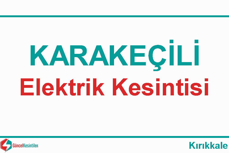 17/10 2023 Salı : Kırıkkale, Karakeçili Yaşanan Elektrik Kesinti Detayı