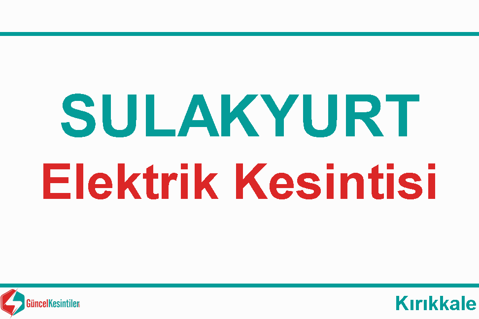 10 Şubat - Cumartesi : Kırıkkale, Sulakyurt Yaşanan Elektrik Kesinti Bilgisi