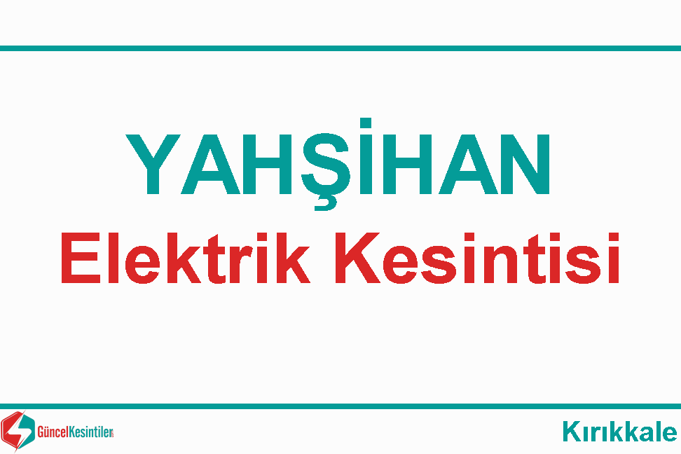 4 Şubat Pazar - 2024 : Yahşihan, Kırıkkale Elektrik Kesintisi Haberi [Başkent EDAŞ]