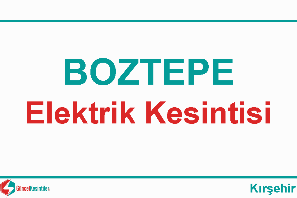 12-02-2024 Pazartesi : Boztepe, Kırşehir Yaşanan Elektrik Kesintisi Yapılacaktır