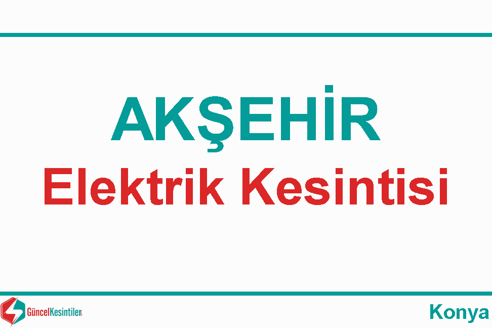Akşehir Konya 27-02-2024 Salı Elektrik Kesintisi Planlanmaktadır