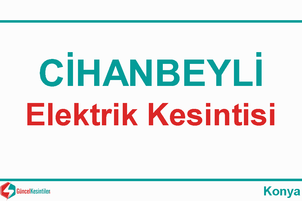 Cihanbeyli'de 06 Şubat - Salı Elektrik Arıza Bilgisi
