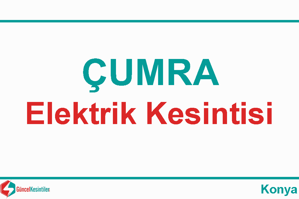 Çumra Konya 11 Şubat Pazar - 2024 Elektrik Arıza Bilgisi