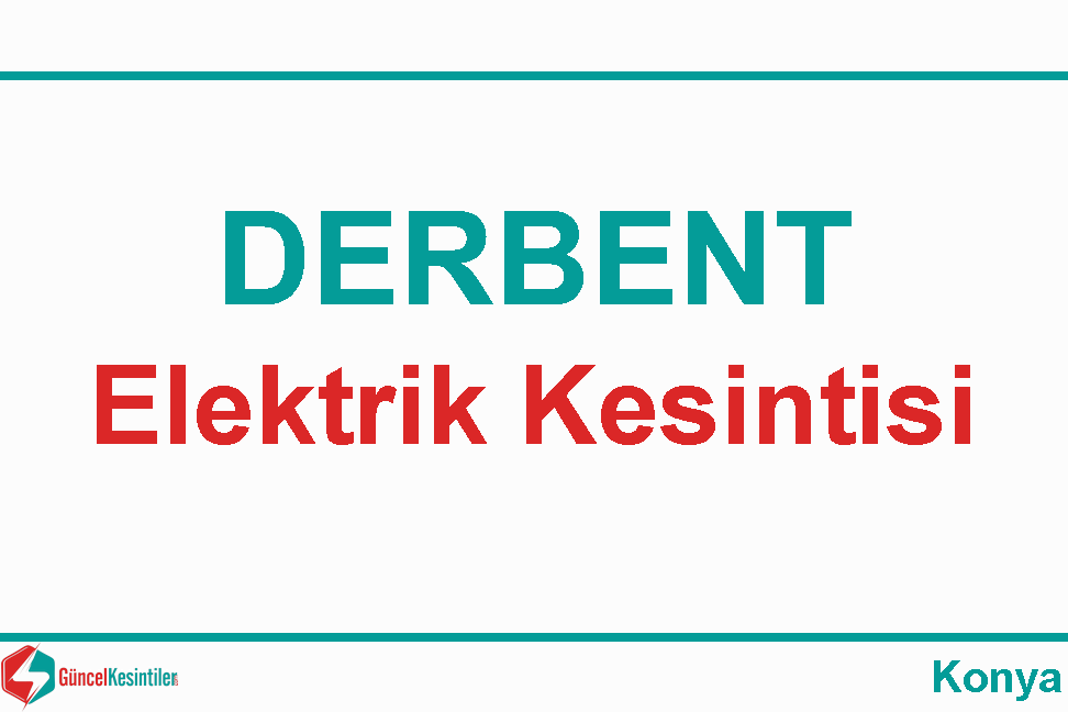 Derbent Konya 25 Temmuz Salı - 2023 Elektrik Kesintisi Yapılacaktır Medaş