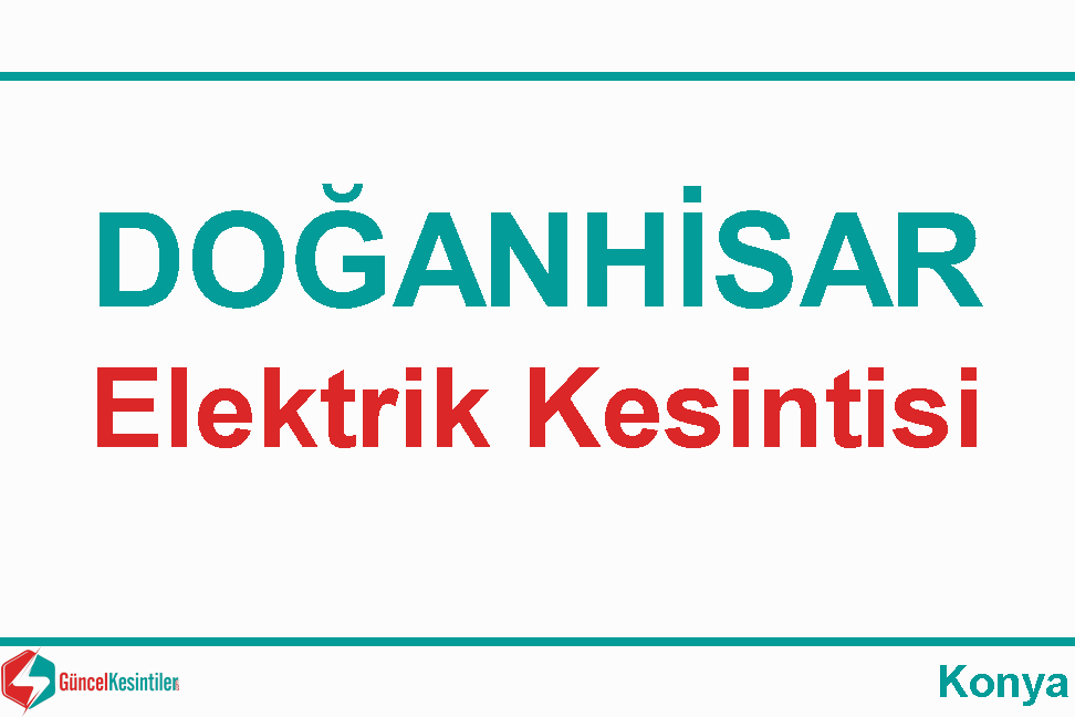 16.04.2024 Konya Doğanhisar Elektrik Kesintisi Planlanmaktadır