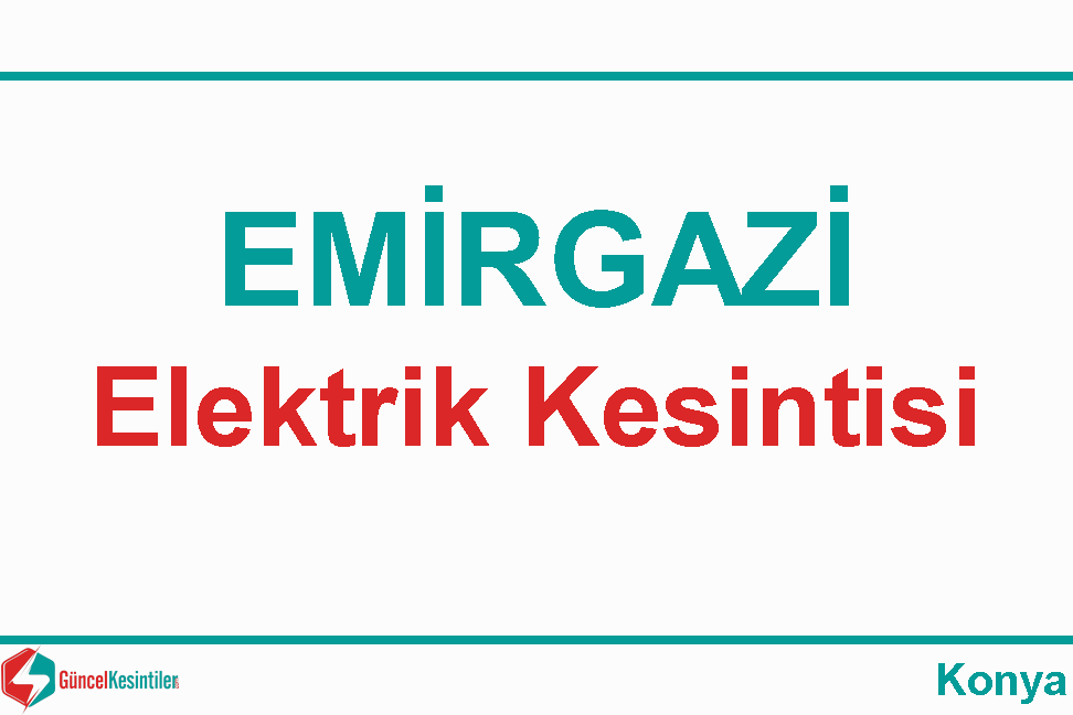 16.02.2024 Konya-Emirgazi Elektrik Kesintisi Yapılacaktır