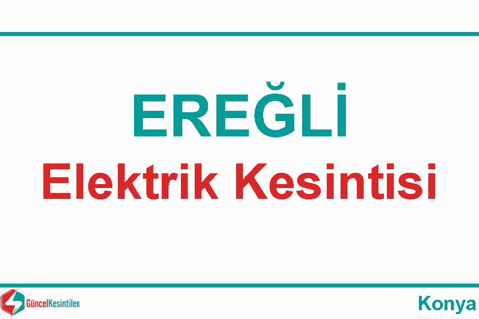 Konya Ereğli'de 13/04/2024 Elektrik Kesintisi Hakkında Detaylar