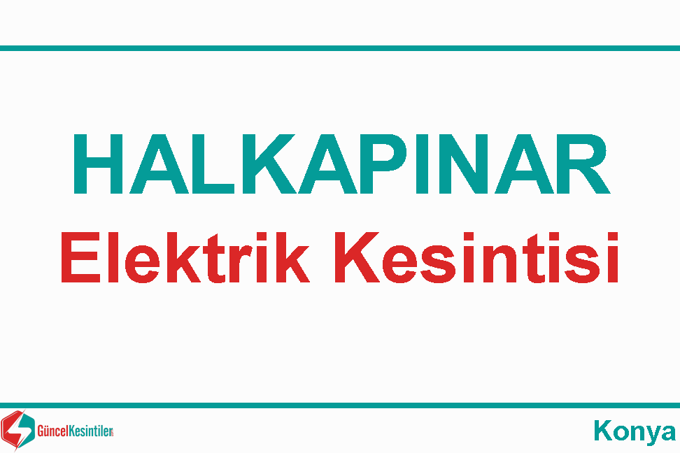 12 Mayıs - Cuma Konya/Halkapınar Elektrik Kesinti Bilgisi