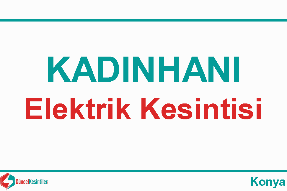 Konya Kadınhanı'nda 02 Ağustos 2019 Elektrik Kesintisi Yaşanacaktır