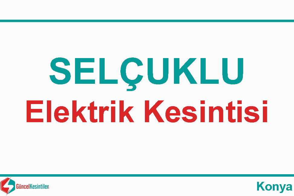 Konya Selçuklu 16.04.2024 Salı Tarihli 3 Saat Elektrik Kesintisi
