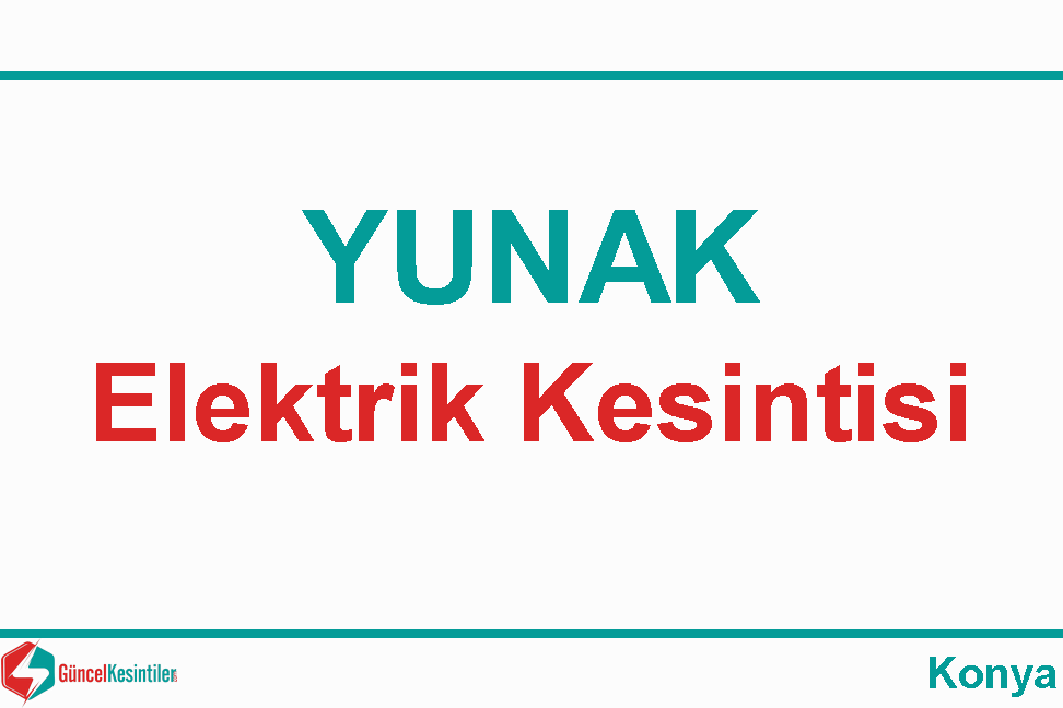 20/04 2019 Cumartesi Konya/Yunakta Elektrik Arıza Bilgisi