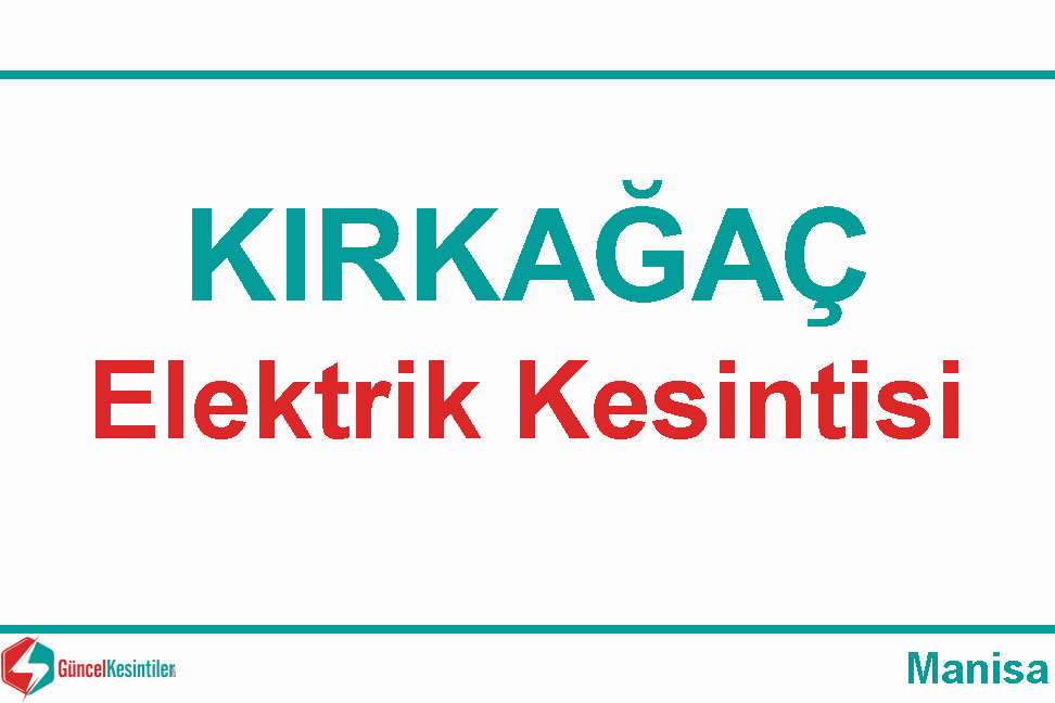 Manisa Kırkağaç 25 Nisan - Perşembe Elektrik Kesintisi Yaşanacaktır